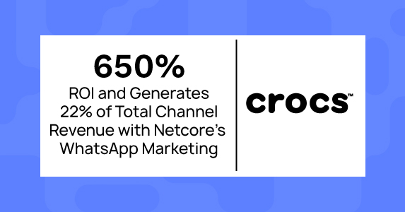 How Crocs Achieved 650% ROI and 22% Channel Revenue with Netcore Cloud’s WhatsApp Marketing