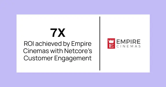 Empire Cinemas achieves 7× ROI with Netcore Customer Engagement