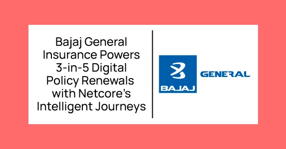 How Bajaj General Insurance Achieved 3 in 5 Digital Policy Renewals with Netcore